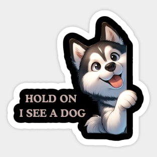 Hold On I See a Dog Husky Dog Sticker